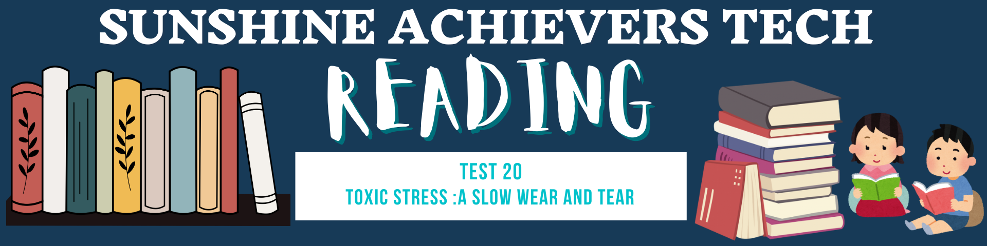 sunshine achievers tech - IELTS reading test-20-Toxic stress : A slow wear and tear