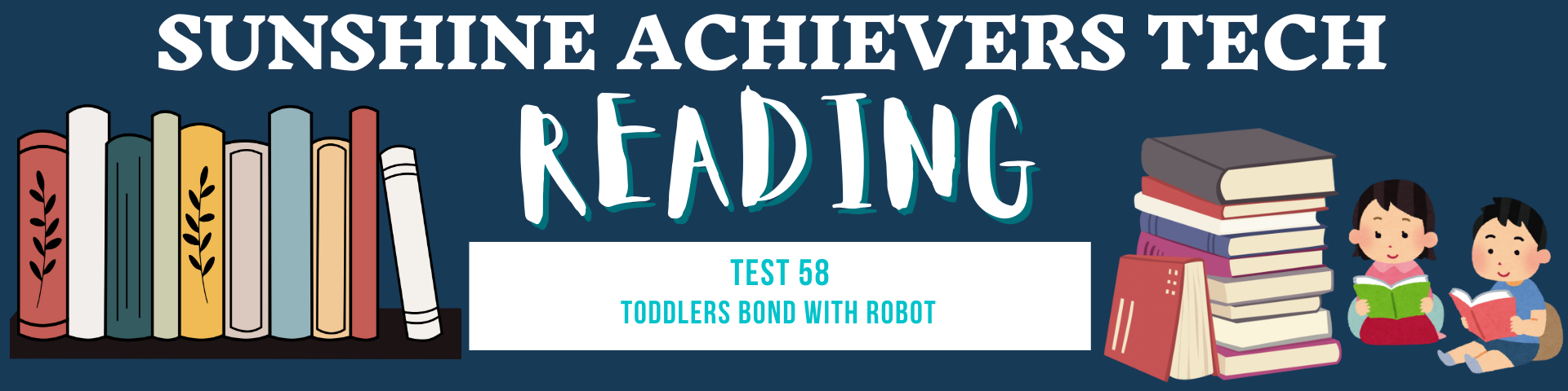 sunshine achievers tech - IELTS reading test-58 - TODDLERS BOND WITH ROBOT